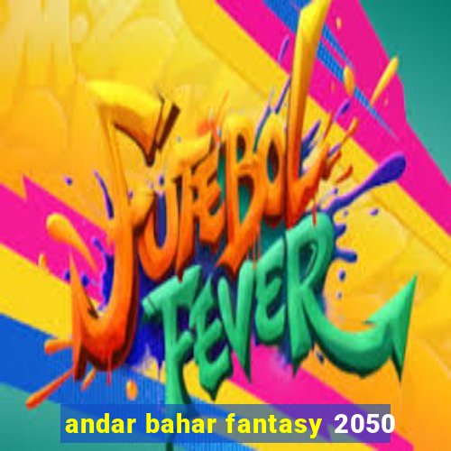 andar bahar fantasy 2050